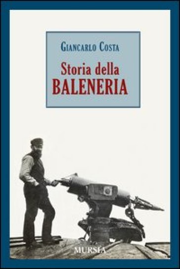 Storia della baleneria - Giancarlo Costa