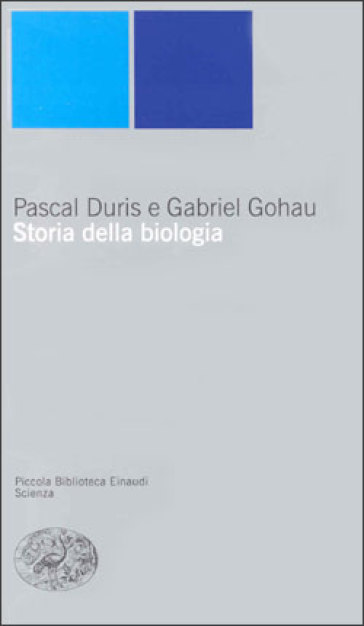 Storia della biologia - Pascal Duris - Gabriel Gohau