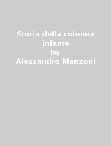 Storia della colonna infame - Alessandro Manzoni