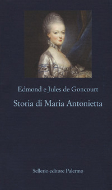 Storia di Maria Antonietta - Edmond De Goncourt - Jules De Goncourt