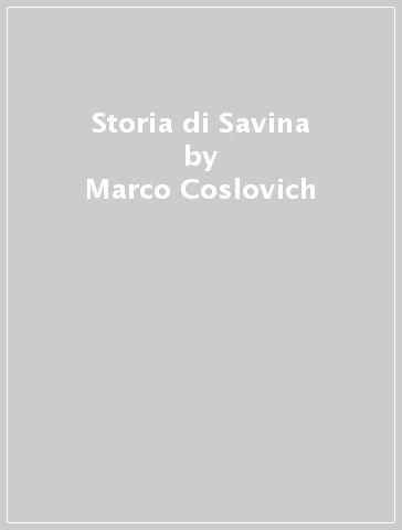 Storia di Savina - Marco Coslovich