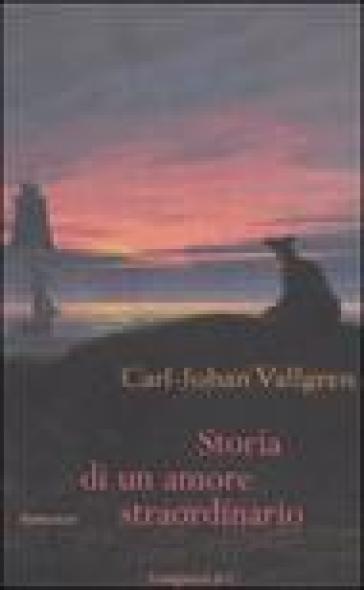 Storia di un amore straordinario - Carl-Johan Vallgren