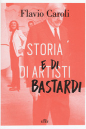 Storia di artisti e di bastardi