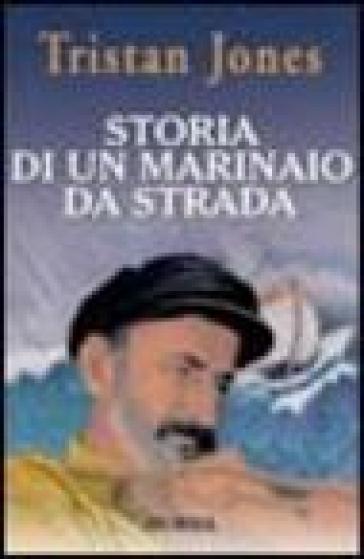 Storia di un marinaio da strada - Tristan Jones