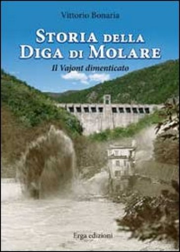 Storia della diga di Molare. Il Vajont dimenticato - Vittorio Bonaria