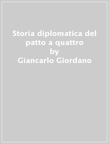Storia diplomatica del patto a quattro - Giancarlo Giordano