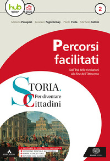 Storia: per diventare cittadini. Percorsi facilitati di storia. Per i Licei e gli Ist. magistrali. Con ebook. Con espansione online. 2. - Adriano Prosperi - Gustavo Zagrebelsky - Paolo Viola