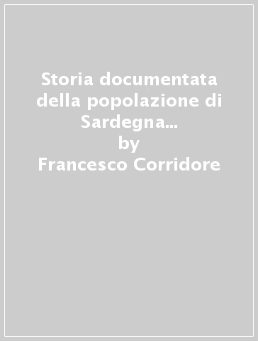 Storia documentata della popolazione di Sardegna (rist. anast. 1902) - Francesco Corridore