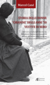 Storia delle donne «chianine» degli anni  50 vestite di nero. Fatti veri riconducibili alle vicende delle donne chianine del dopoguerra narrate dall autore come testimone di allora ancora adolescente