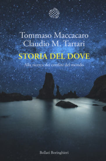 Storia del dove. Alla ricerca dei confini del mondo - Tommaso Maccacaro - Claudio M. Tartari