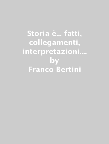 Storia è... fatti, collegamenti, interpretazioni. History in CLIL modules. Per i Licei. Con e-book. Con espansione online. Vol. 3 - Franco Bertini