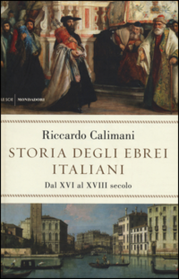 Storia degli ebrei italiani. 2: Dal XVI al XVIII secolo - Riccardo Calimani