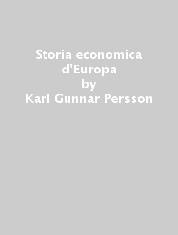 Storia economica d'Europa - Karl Gunnar Persson