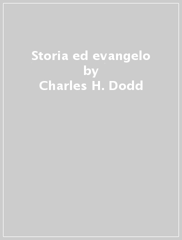 Storia ed evangelo - Charles H. Dodd