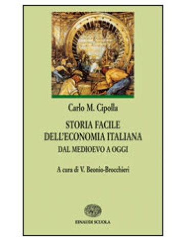 Storia facile dell'economia italiana dal Medioevo ad oggi. Per le Scuole superiori - NA - Carlo Maria Cipolla