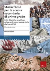 Storia facile per la scuola secondaria di primo grado. Unità didattiche semplificate dalle grandi scoperte geografiche alla fine dell 800. Per la 2ª classe