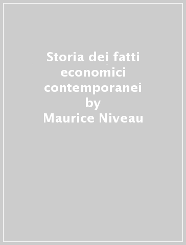 Storia dei fatti economici contemporanei - Maurice Niveau