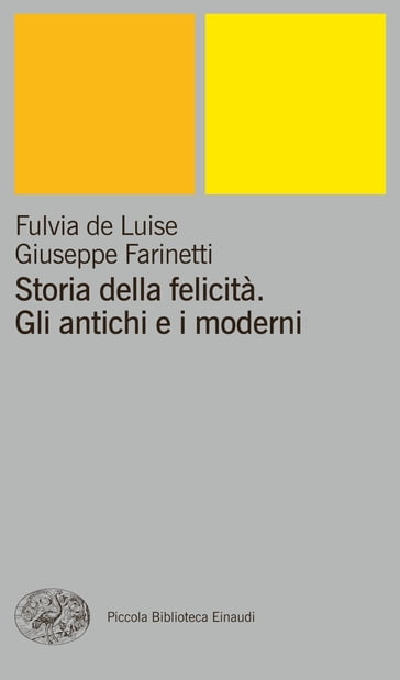 Storia della felicità. Gli antichi e i moderni - Fulvia De Luise - Giuseppe Farinetti