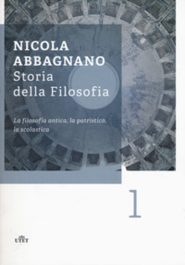 Storia della filosofia. 1: La filosofia antica, la patristica, la scolastica - Nicola Abbagnano