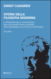 Storia della filosofia moderna. 1: Il problema della conoscenza nella filosofia e nella scienza dell umanesimo alla scuola cartesiana