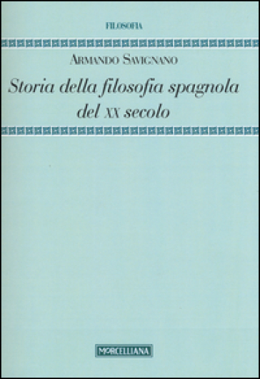 Storia della filosofia spagnola del XX secolo - Armando Savignano