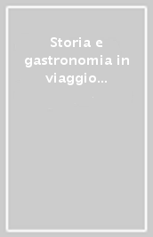 Storia e gastronomia in viaggio tra i Borboni