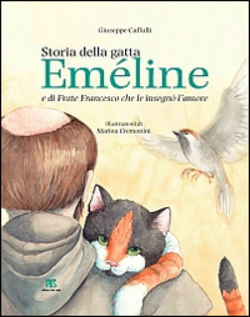 Storia della gatta Eméline e di frate Francesco che le insegnò l'amore - Giuseppe Caffulli