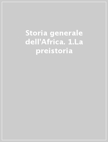 Storia generale dell'Africa. 1.La preistoria