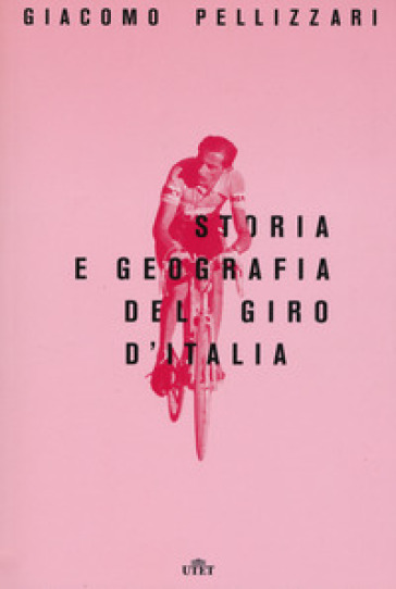 Storia e geografia del Giro d'Italia. Con e-book. Con Contenuto digitale per download e accesso on line - Giacomo Pellizzari