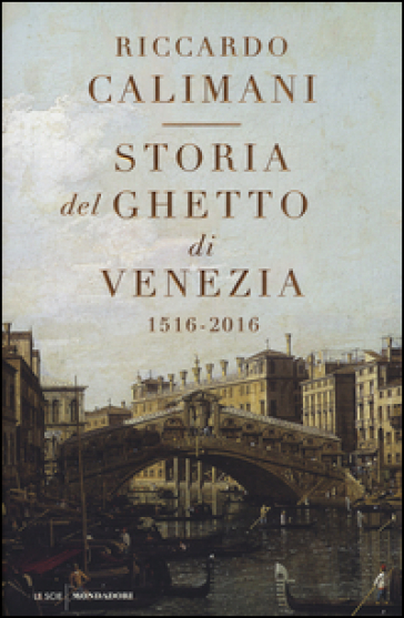 Storia del ghetto di Venezia. (1516-2016) - Riccardo Calimani