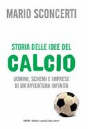 Storia delle idee del calcio. Uomini, schemi e imprese di un