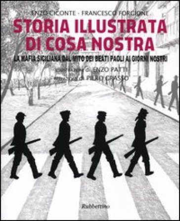 Storia illustrata di Cosa Nostra. La mafia siciliana dal mito dei Beati Paoli ai giorni nostri. Ediz. illustrata - Enzo Ciconte - Francesco Forgione