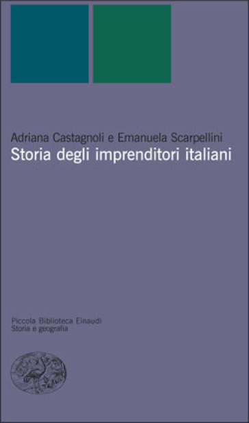 Storia degli imprenditori italiani - Emanuela Scarpellini - Adriana Castagnoli