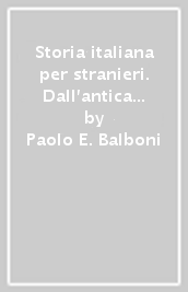 Storia italiana per stranieri. Dall antica Roma ai giorni nostri