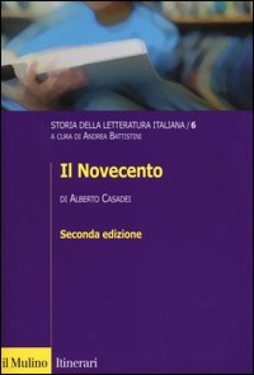 Storia della letteratura italiana. 6: Il Novecento - Alberto Casadei