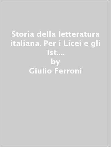 Storia della letteratura italiana. Per i Licei e gli Ist. Magistrali. 2.Dal Cinquecento al Settecento - Giulio Ferroni