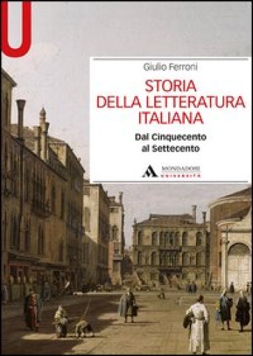 Storia della letteratura italiana. Dal Cinquecento al Settecento - Giulio Ferroni