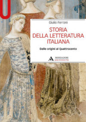 Storia della letteratura italiana. Dalle origini al Quattrocento