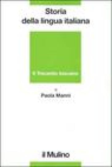 Storia della lingua italiana. Il Trecento toscano. La lingua di Dante, Petrarca e Boccaccio - Paola Manni