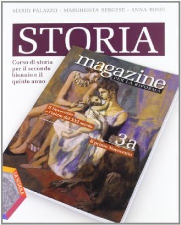 Storia magazine. Ediz. riforma. Per le Scuole superiori. Con espansione online. Vol. 3: Novecento e inizio XXI secolo-Verso l'esame - Mario Palazzo - Margherita Bergese - Anna Carla Rossi