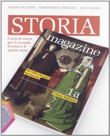 Storia magazine. Per la riforma. Per le Scuole superiori. Con espansione online. Vol. 1: Dal Mille alla metà del Seicento - Mario Palazzo - Margherita Bergese - Anna Carla Rossi