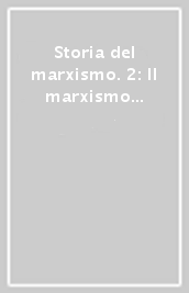 Storia del marxismo. 2: Il marxismo nell Età della Seconda Internazionale