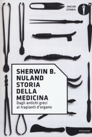 Storia della medicina. Dagli antichi greci ai trapianti d'organo - Sherwin B. Nuland