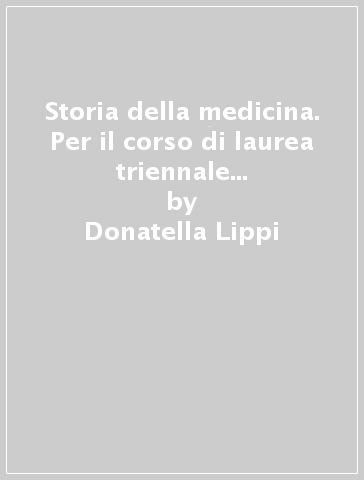 Storia della medicina. Per il corso di laurea triennale per tecnici sanitari di radiologia medica - Andrea Conti - Donatella Lippi - Antonio Conti