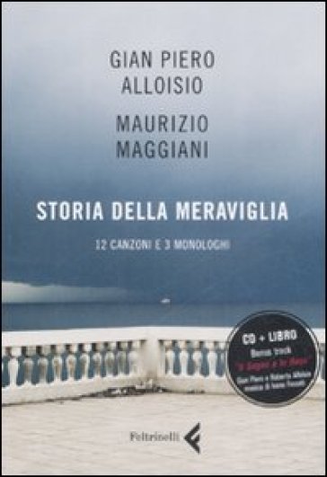 Storia della meraviglia. CD Audio. Con libro - Gian Piero Alloisio - Maurizio Maggiani