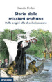 Storia delle missioni cristiane. Dalle origini alla decolonizzazione