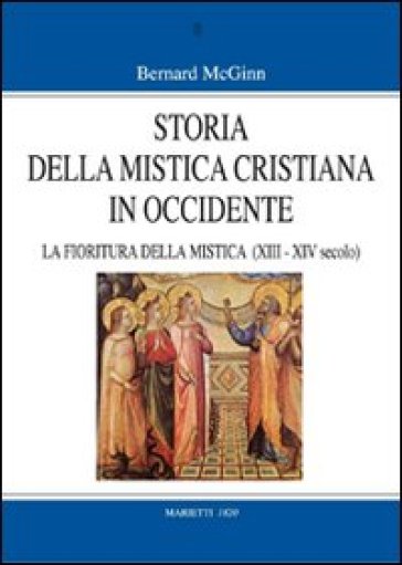 Storia della mistica cristiana in Occidente. 3: La fioritura della mistica (1200-1350) - Bernard McGinn