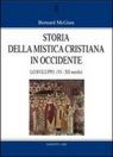 Storia della mistica cristiana in Occidente. 2: Lo sviluppo (VI-XII secolo) - Bernard McGinn