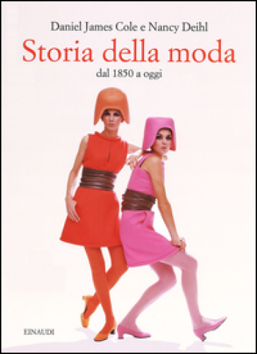 Storia della moda dal 1850 a oggi. Ediz. illustrata - Daniel J. Cole - Nancy Deihl