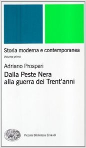 Storia moderna e contemporanea. 1: Dalla peste nera alla Guerra dei trent